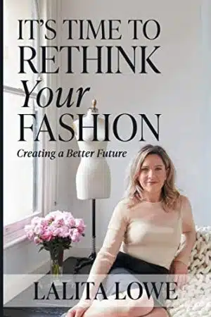 It's Time To Rethink Your Fashion by Lalita Lowe