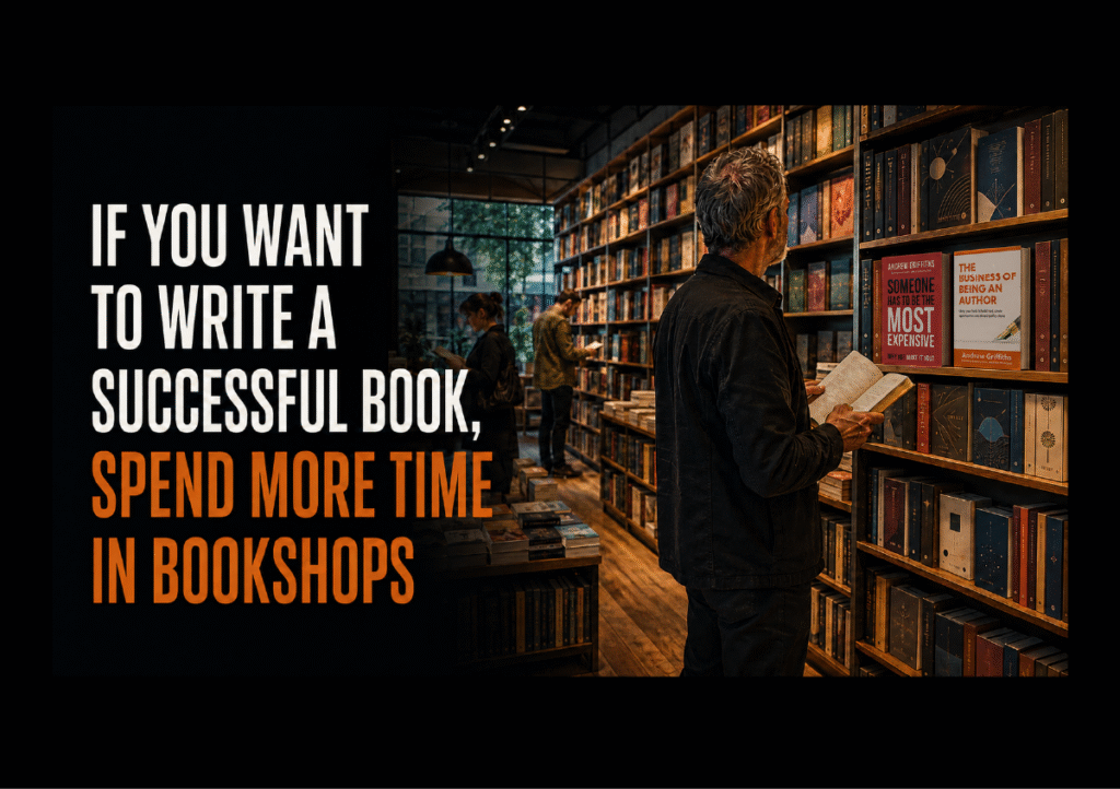 Man in bookshop with book in hands and text that says If you want to write a successful book you need to spend time in bookshops